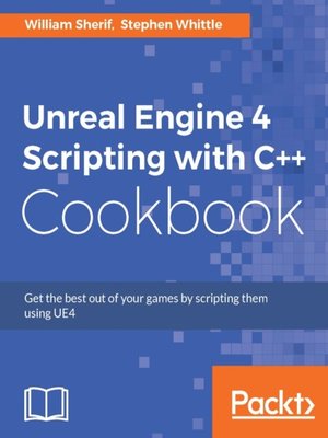 cover image of Unreal Engine 4 Scripting with C++ Cookbook